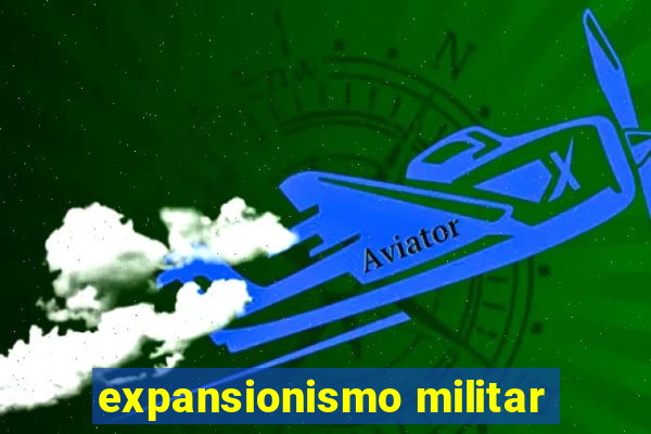 expansionismo militar