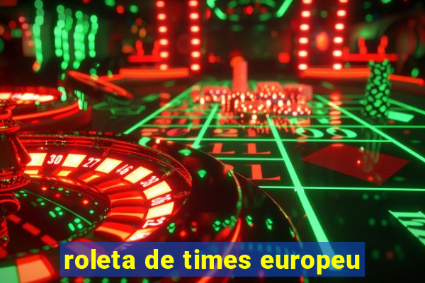 roleta de times europeu