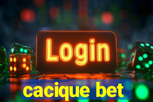 cacique bet