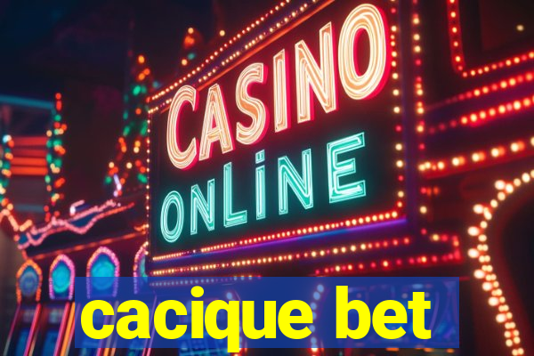 cacique bet