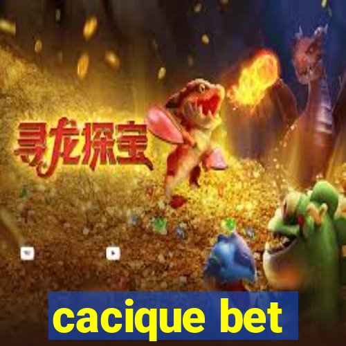 cacique bet