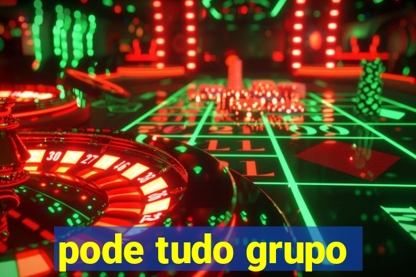 pode tudo grupo