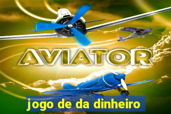 jogo de da dinheiro