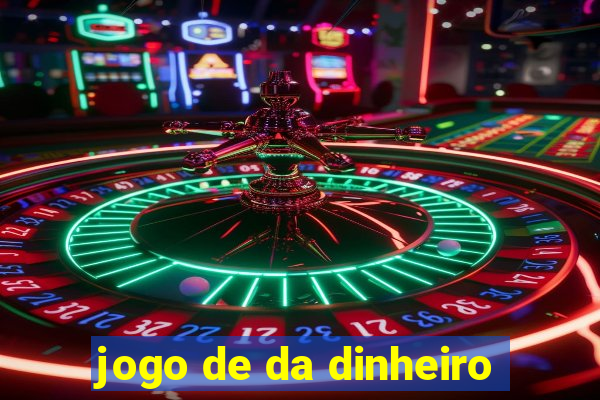 jogo de da dinheiro