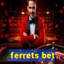 ferrets bet