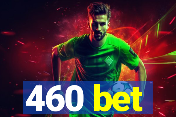 460 bet