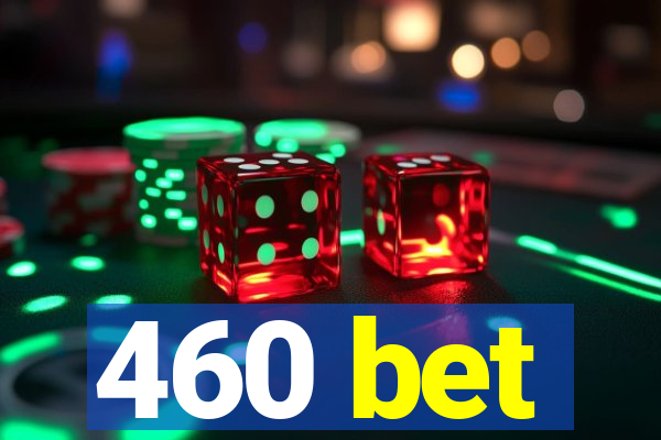 460 bet