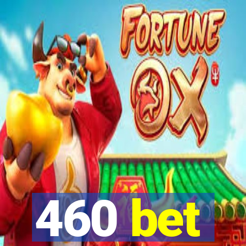 460 bet