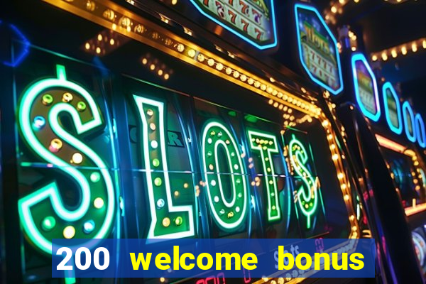 200 welcome bonus online casino