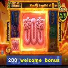 200 welcome bonus online casino