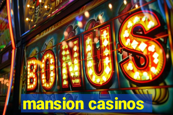 mansion casinos