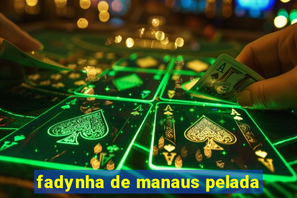 fadynha de manaus pelada