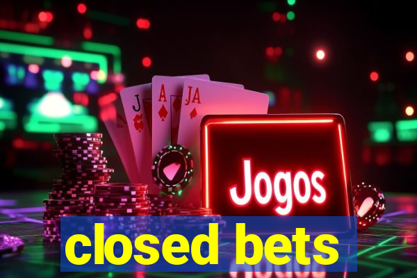 closed bets