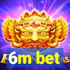 6m bet