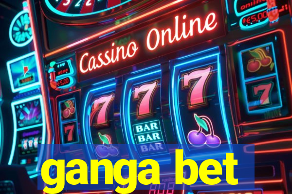 ganga bet