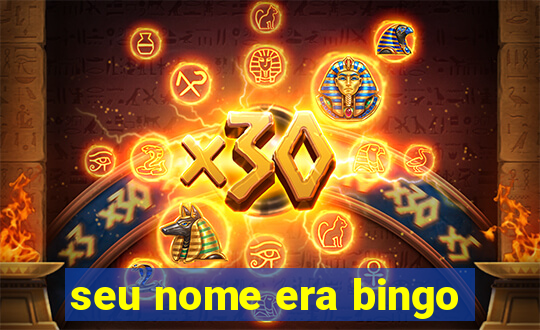 seu nome era bingo