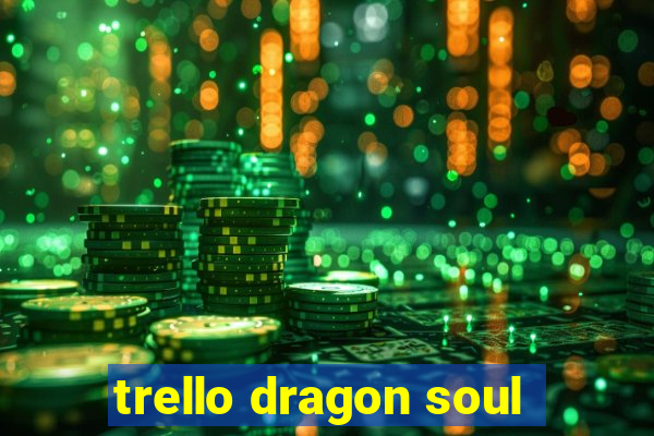 trello dragon soul