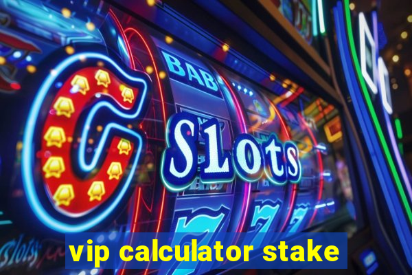 vip calculator stake