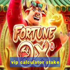 vip calculator stake