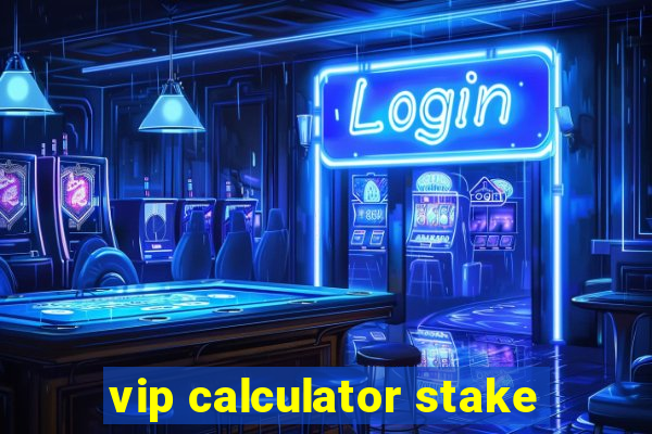 vip calculator stake