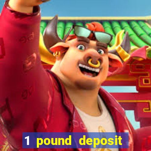 1 pound deposit bonus casino