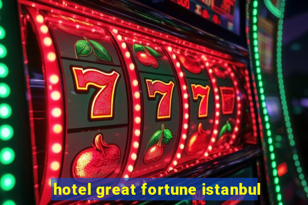 hotel great fortune istanbul