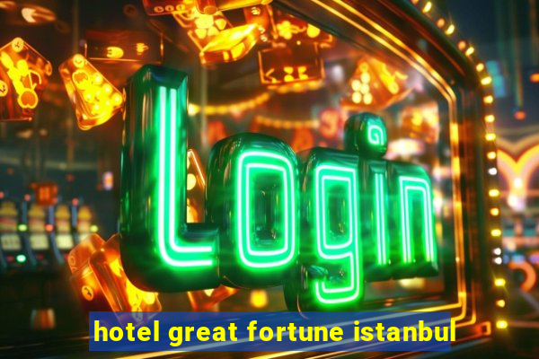 hotel great fortune istanbul