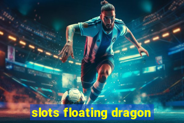 slots floating dragon