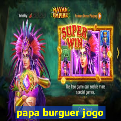 papa burguer jogo