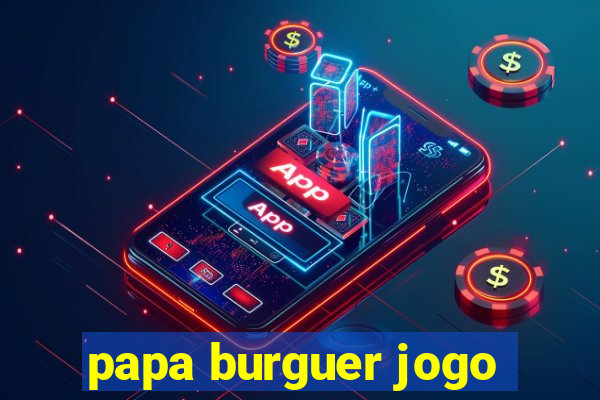 papa burguer jogo