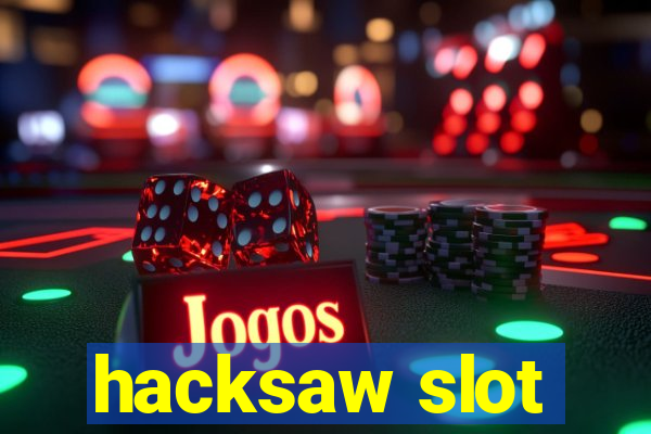 hacksaw slot