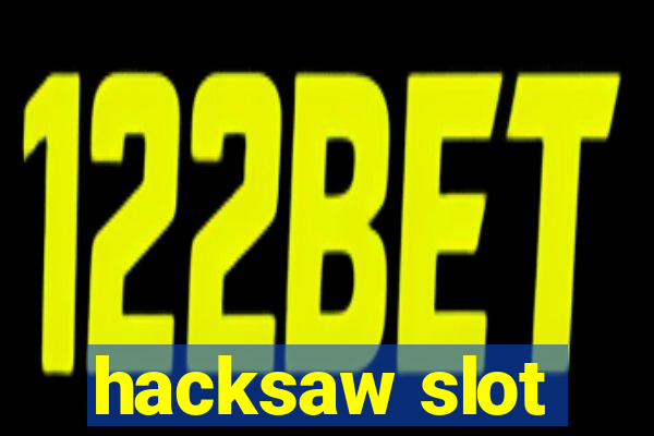 hacksaw slot