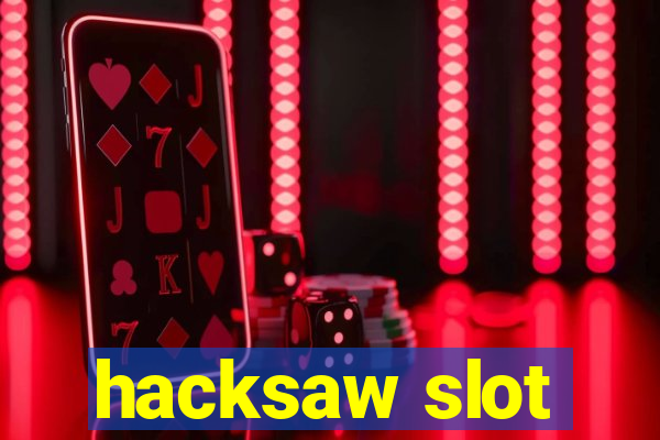 hacksaw slot