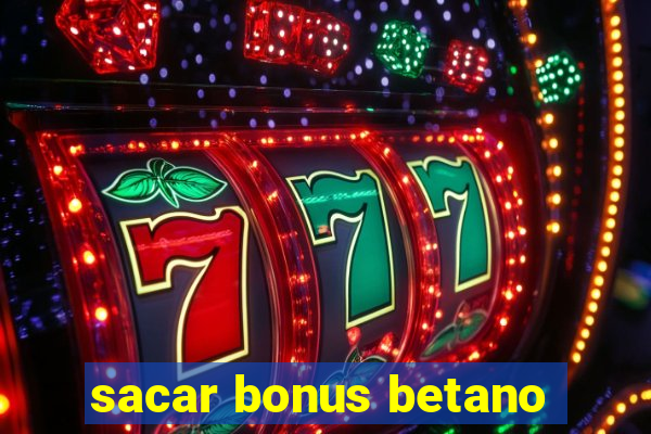 sacar bonus betano