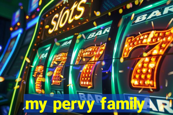 my pervy family