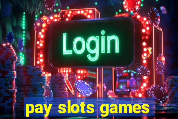 pay slots games