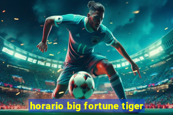 horario big fortune tiger