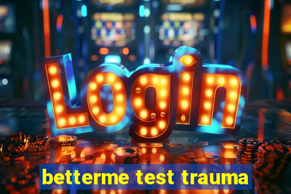 betterme test trauma