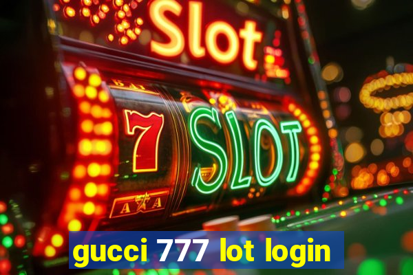 gucci 777 lot login