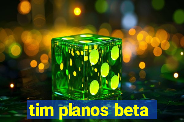 tim planos beta