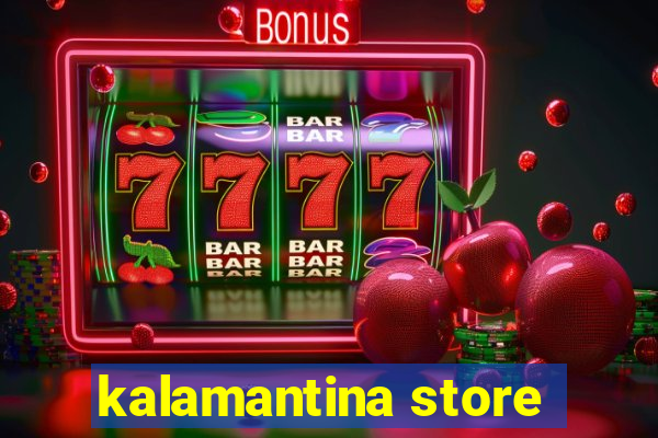 kalamantina store