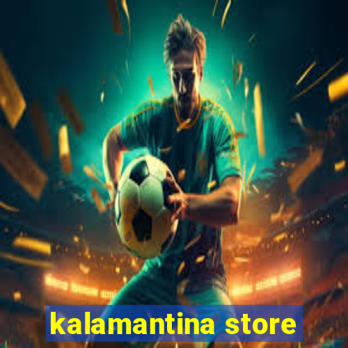 kalamantina store