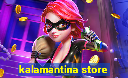 kalamantina store