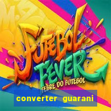 converter guarani em reais