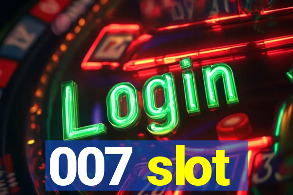 007 slot