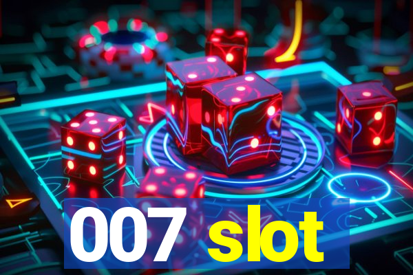 007 slot