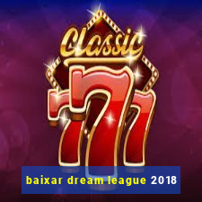 baixar dream league 2018