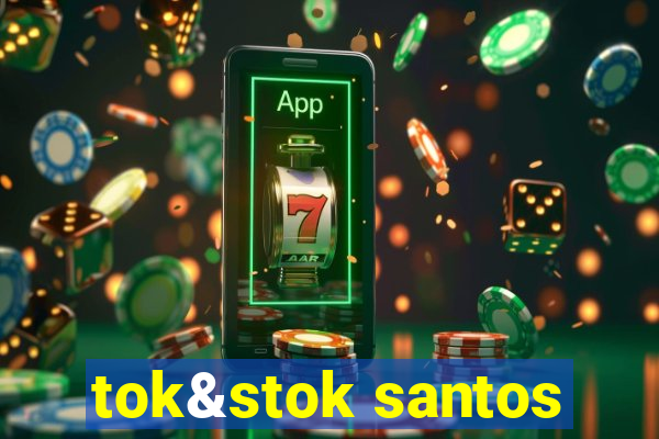 tok&stok santos