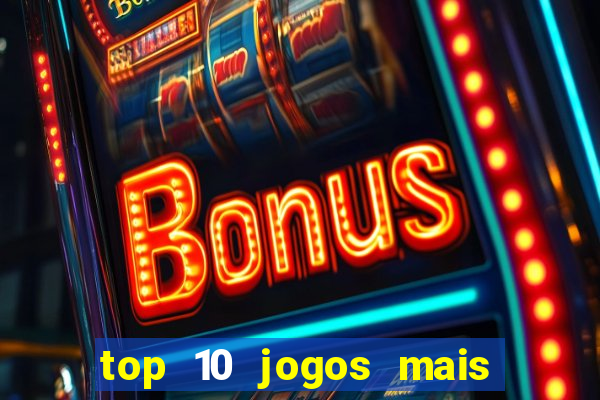 top 10 jogos mais jogados do mundo