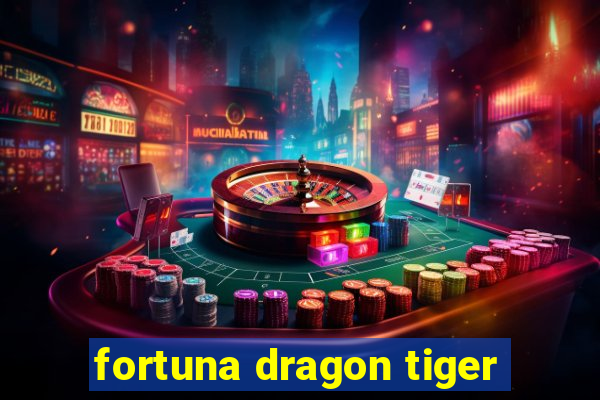 fortuna dragon tiger